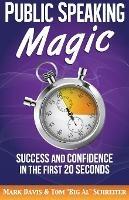 Public Speaking Magic: Success and Confidence in the First 20 Seconds - Mark Davis,Tom Big Al Schreiter - cover