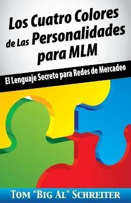 Los Cuatro Colores de Las Personalidades para MLM: El Lenguaje Secreto para Redes de Mercadeo - Tom Big Al Schreiter - cover
