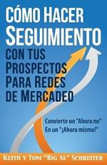 Como Hacer Seguimiento Con Tus Prospectos Para Redes De Mercadeo: Convierte un Ahora no En un !Ahora mismo!