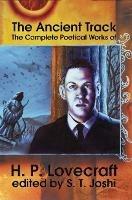 The Ancient Track: The Complete Poetical Works of H.P. Lovecraft
