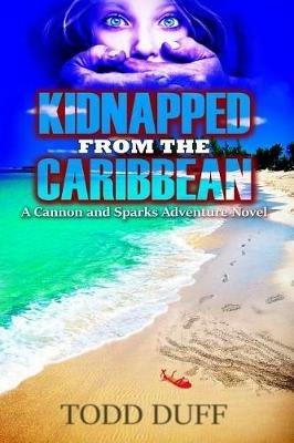 Kidnapped from the Caribbean: A Cannon and Sparks Adventure Novel - Todd Duff - cover