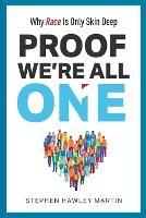 Proof We're All One: Why Race Is Only Skin Deep - Stephen Hawley Martin - cover