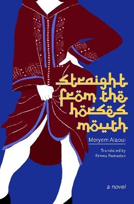 Straight From The Horse's Mouth: A Novel - Meryem Alaoui - cover