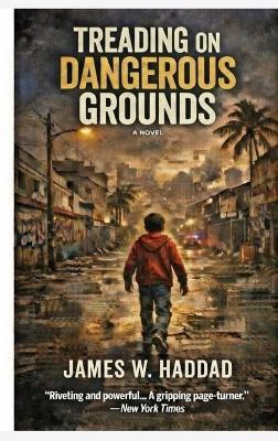 Treading on Dangerous Grounds - James W Haddad - cover