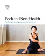 Back And Neck Health: Mayo Clinic Guide to Treating and Preventing Back and Neck Pain
