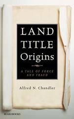Land Title Origins: a Tale of Force and Fraud