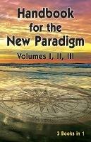 Handbook for the New Paradigm (3 books in 1): Volumes I, II, III