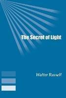 The Secret of Light - Walter Russell - cover