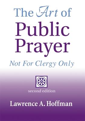 The Art of Public Prayer: Not for Clergy Only - Rabbi Lawrence A. Hoffman - cover