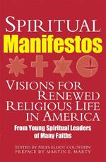 Spiritual Manifestos: Visions for Renewed Religious Life in America from Young Spiritual Leaders of Many Faiths