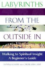 Labyrinths from the Outside in: Walking with Spiritual Insight - a Beginners Guide
