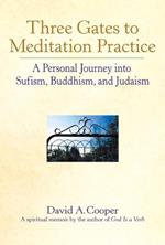 Three Gates to Meditation Practice: Personal Journey Through the Mystical Practices of Sufism Buddhism and Judaism