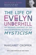 The Life of Evelyn Underhill: An Intimate Portrait of the Ground-Breaking Author of Mysticism