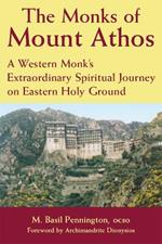 The Monks of Mount Athos: A Western Monks Extraordinary Spiritual Journey on Eastern Holy Ground