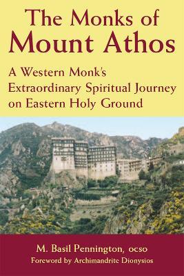 The Monks of Mount Athos: A Western Monks Extraordinary Spiritual Journey on Eastern Holy Ground - M. Basil Pennington - cover