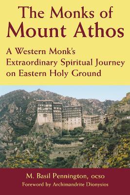 The Monks of Mount Athos: A Western Monks Extraordinary Spiritual Journey on Eastern Holy Ground - M. Basil Pennington - cover