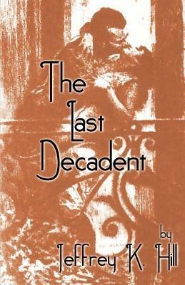 The Last Decadent - Jeffrey K. Hill - cover