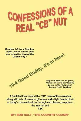 Confessions of a Real 'CB' Nut - Bob Holt - cover