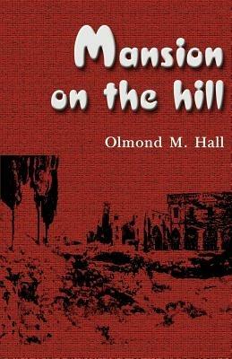 Mansion on the Hill - Olmond M. Hall - cover