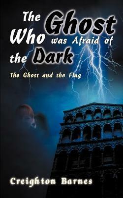 The Ghost Who Was Afraid of the Dark - Creighton Barnes - cover