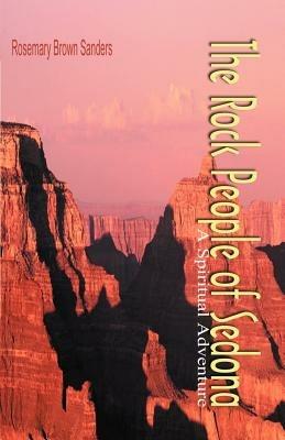 The Rock People of Sedona: A Spiritual Adventure - Rosemary Brown Sanders - cover