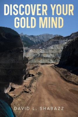 Discover Your Gold Mind - David L Shabazz - cover
