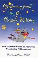 Ordering from the Cosmic Kitchen: The Essential Guide to Powerful, Nourishing Affirmation