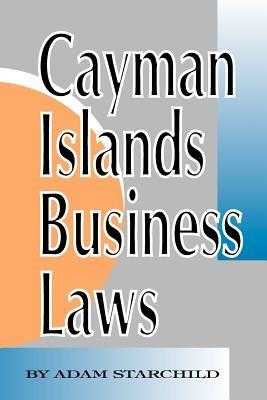 Cayman Islands Business Laws - Adam Starchild - cover