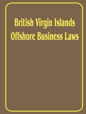 British Virgin Islands Offshore Business Laws - International Law & Taxation Publishers - cover