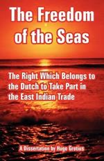 The Freedom of the Seas: The Right Which Belongs to the Dutch to Take Part in the East Indian Trade