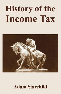History of the Income Tax - Adam Starchild - cover
