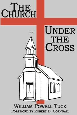 The Church Under the Cross - William Powell Tuck - cover