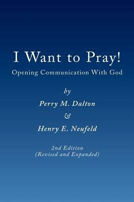 I Want to Pray! - Perry, M Dalton,Henry, E Neufeld - cover