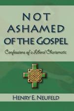 Not Ashamed of the Gospel: Confessions of a Liberal Charismatic