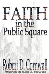 Faith in the Public Square - Robert D Cornwall - cover