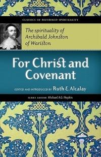 For Christ and Covenant: The Spirituality of Archibald Johnston of Wariston - Archibald Johnston Warriston - cover