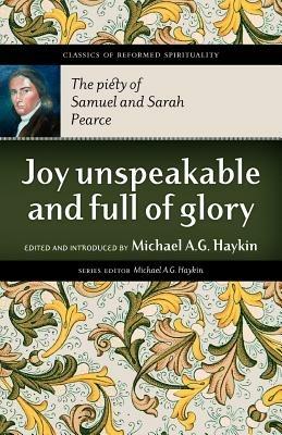 Joy Unspeakable and Full of Glory: The Piety of Samuel and Sarah Pearce - Samuel Pearce - cover