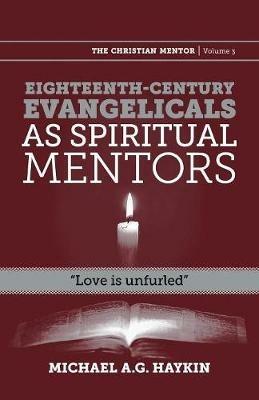 Eighteenth-Century Evangelicals as Spiritual Mentors: Love Is Unfurled - Michael A G Haykin - cover