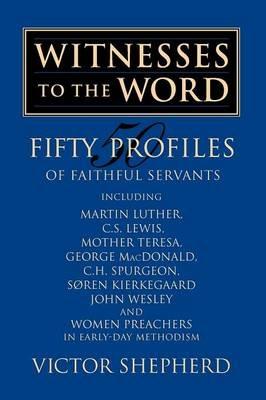 Witnesses to the Word: Fifty Profiles of Faithful Servants - Victor A. Shepherd - cover
