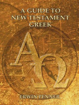 A Guide to New Testament Greek - Erwin Penner - cover