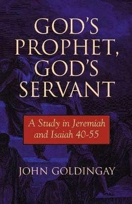 God's Prophet, God's Servant: A Study in Jeremiah 40-55 - John Goldingay - cover