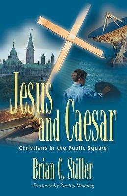 Jesus and Caesar: Christians in the Public Square - Brian C Stiller - cover