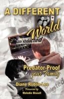 A Different World: Predator-Proof Your Family - Diane Roblin-Lee - cover