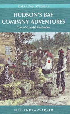 Hudson's Bay Company Adventures: Tales of Canada's Fur Traders - Elle Andra-Warner - cover