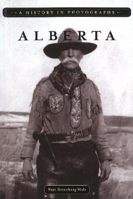 Alberta: A History in Photographs - Faye Reineberg Holt - cover