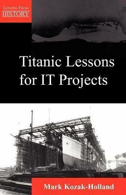 Titanic Lessons for It Projects - Mark Kozak-Holland - cover