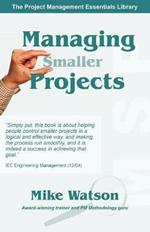 Managing Smaller Projects: A Practical Approach