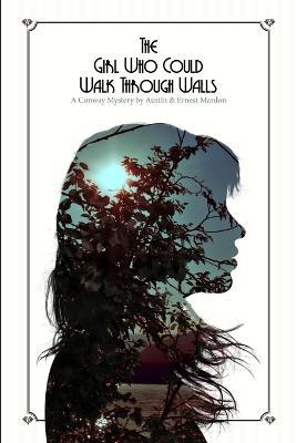 The Girl Who Could Walk Through Walls - Austin Mardon,Ernest G Mardon - cover