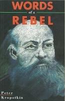 Words Of A Rebel - Peter Kropotkin - cover