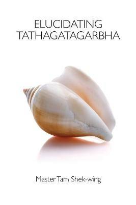 Elucidating Tathagatagarbha - Shek-Wing Tam - cover